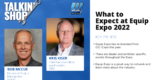 Talkin’ Shop: What to Expect at Equip Expo 2022